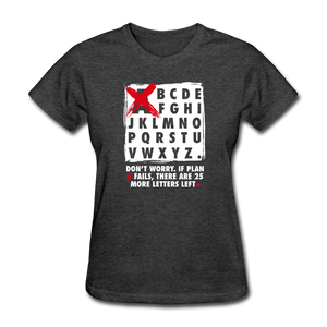 Don't Worry If Plan A Fails There Are 25 More Letters Left Women's Motivational T-Shirt - heather black