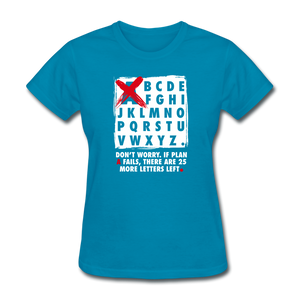 Don't Worry If Plan A Fails There Are 25 More Letters Left Women's Motivational T-Shirt - turquoise
