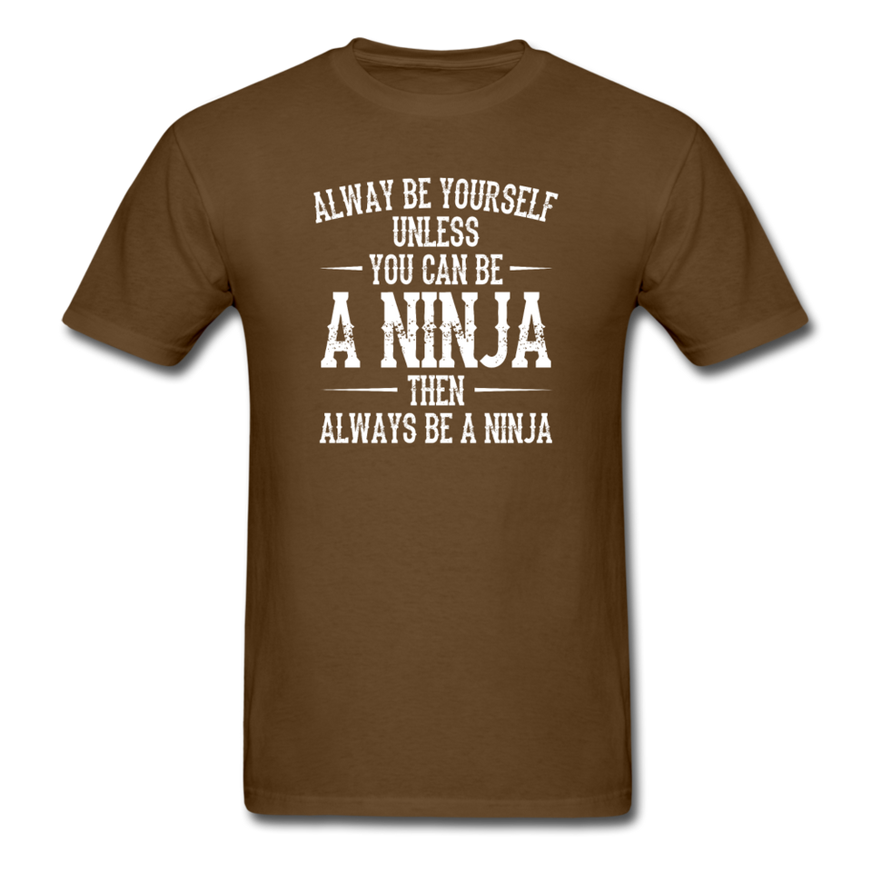 Always Be Yourself Unless You Can Be A Ninja Men's Funny T-Shirt - brown