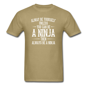 Always Be Yourself Unless You Can Be A Ninja Men's Funny T-Shirt - khaki
