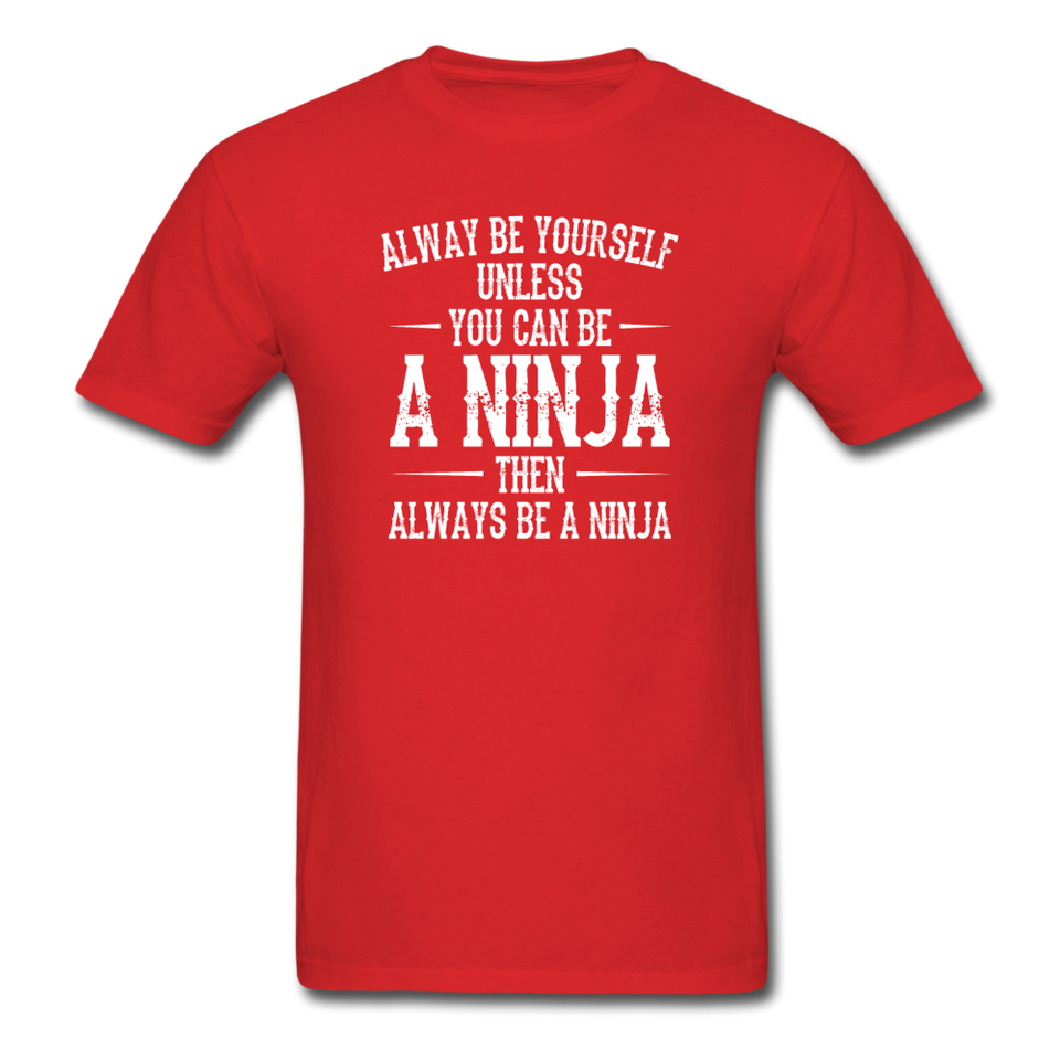 Always Be Yourself Unless You Can Be A Ninja Men's Funny T-Shirt - red