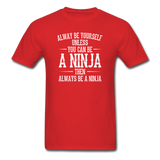 Always Be Yourself Unless You Can Be A Ninja Men's Funny T-Shirt - red