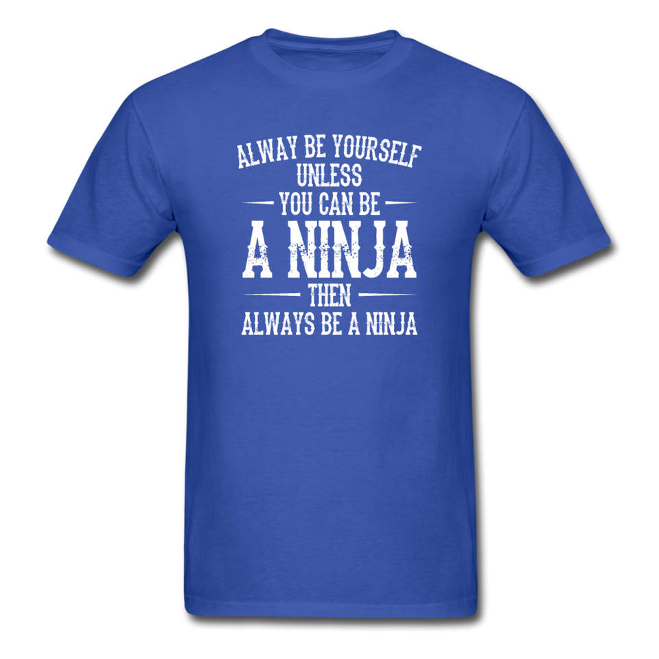 Always Be Yourself Unless You Can Be A Ninja Men's Funny T-Shirt - royal blue