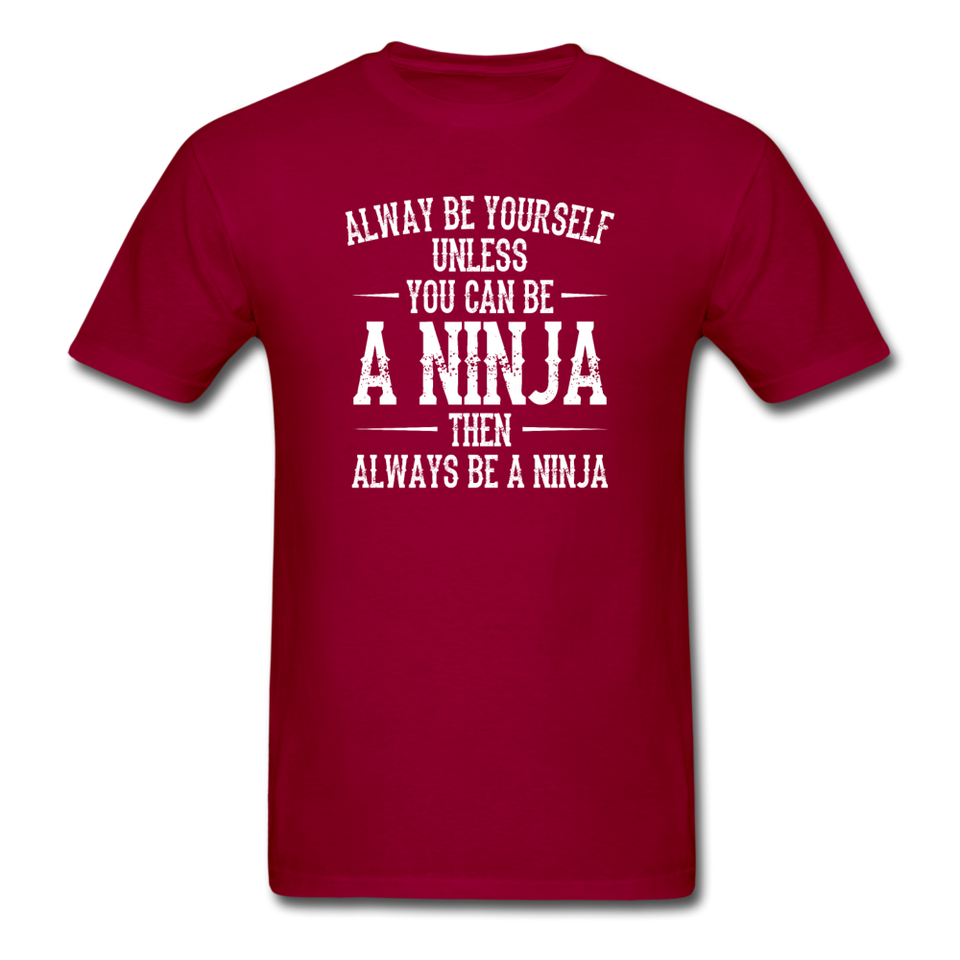 Always Be Yourself Unless You Can Be A Ninja Men's Funny T-Shirt - dark red