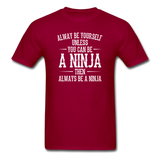 Always Be Yourself Unless You Can Be A Ninja Men's Funny T-Shirt - dark red