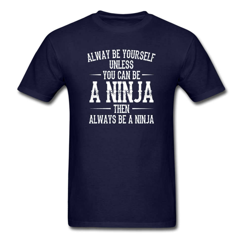 Always Be Yourself Unless You Can Be A Ninja Men's Funny T-Shirt - navy
