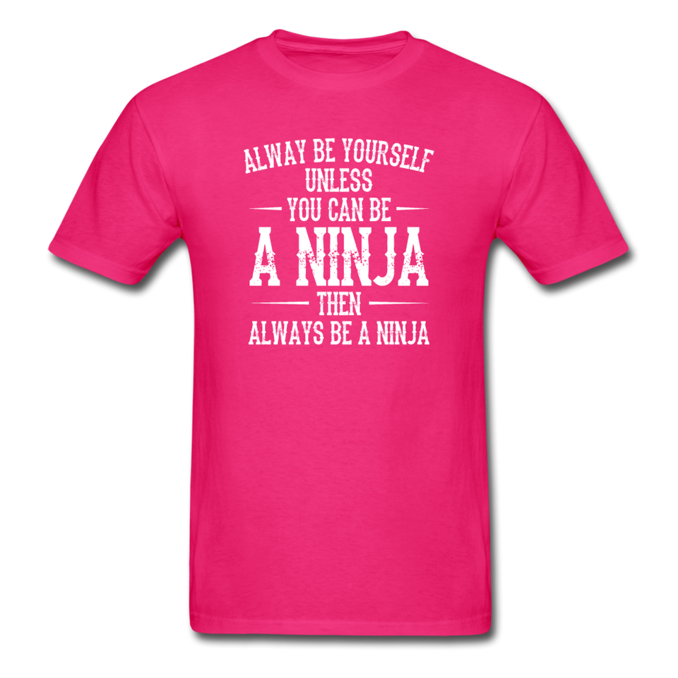Always Be Yourself Unless You Can Be A Ninja Men's Funny T-Shirt - fuchsia