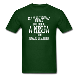 Always Be Yourself Unless You Can Be A Ninja Men's Funny T-Shirt - forest green