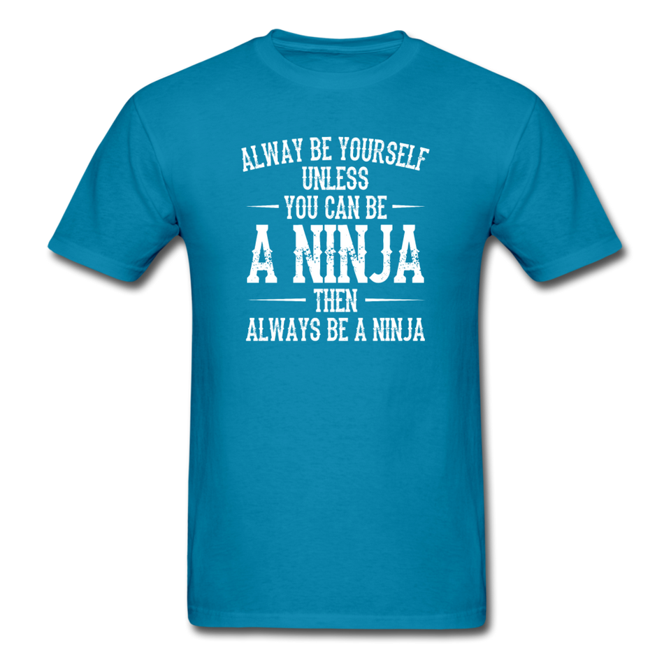 Always Be Yourself Unless You Can Be A Ninja Men's Funny T-Shirt - turquoise