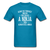 Always Be Yourself Unless You Can Be A Ninja Men's Funny T-Shirt - turquoise