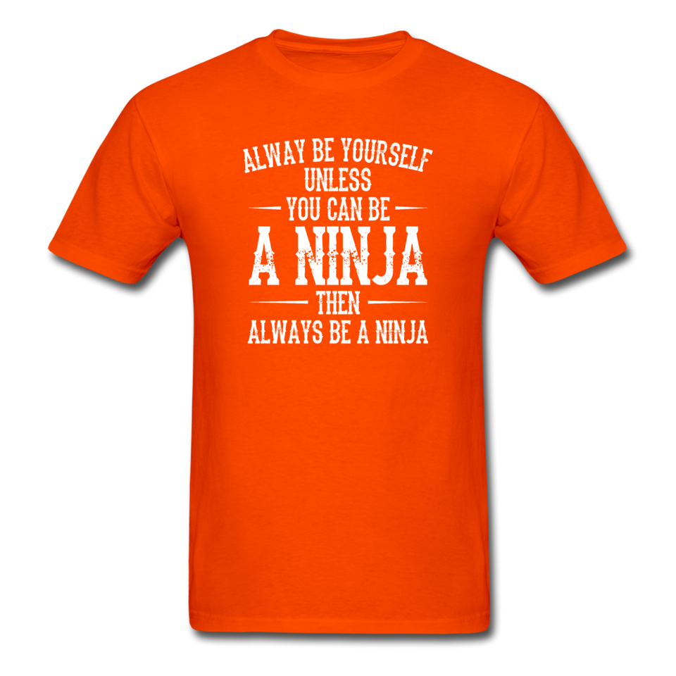 Always Be Yourself Unless You Can Be A Ninja Men's Funny T-Shirt - orange