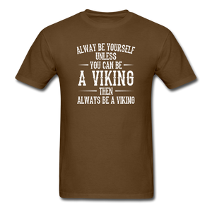 Always Be Yourself Unless You Can Be A Viking Men's Funny T-Shirt - brown