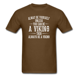Always Be Yourself Unless You Can Be A Viking Men's Funny T-Shirt - brown