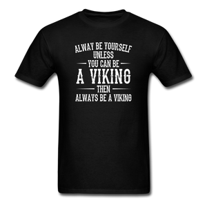 Always Be Yourself Unless You Can Be A Viking Men's Funny T-Shirt - black
