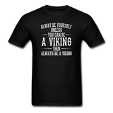 Always Be Yourself Unless You Can Be A Viking Men's Funny T-Shirt - black