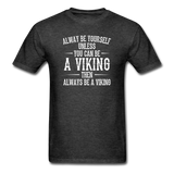 Always Be Yourself Unless You Can Be A Viking Men's Funny T-Shirt - heather black