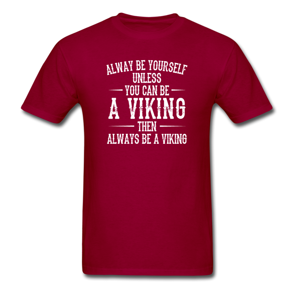 Always Be Yourself Unless You Can Be A Viking Men's Funny T-Shirt - dark red