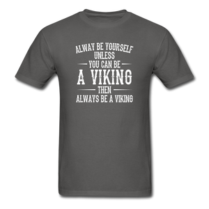 Always Be Yourself Unless You Can Be A Viking Men's Funny T-Shirt - charcoal