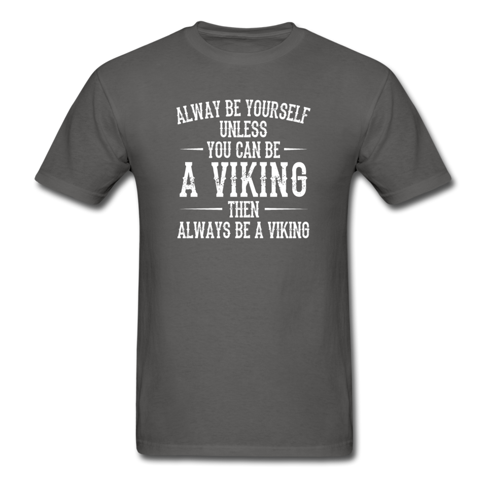 Always Be Yourself Unless You Can Be A Viking Men's Funny T-Shirt - charcoal