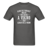 Always Be Yourself Unless You Can Be A Viking Men's Funny T-Shirt - charcoal