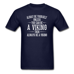 Always Be Yourself Unless You Can Be A Viking Men's Funny T-Shirt - navy