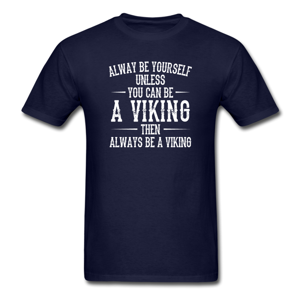 Always Be Yourself Unless You Can Be A Viking Men's Funny T-Shirt - navy