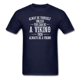 Always Be Yourself Unless You Can Be A Viking Men's Funny T-Shirt - navy