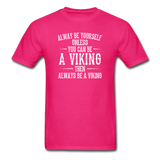 Always Be Yourself Unless You Can Be A Viking Men's Funny T-Shirt - fuchsia
