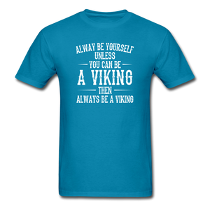 Always Be Yourself Unless You Can Be A Viking Men's Funny T-Shirt - turquoise