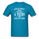 Always Be Yourself Unless You Can Be A Viking Men's Funny T-Shirt - turquoise