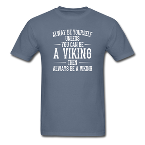 Always Be Yourself Unless You Can Be A Viking Men's Funny T-Shirt - denim