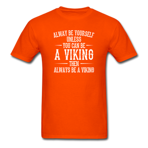 Always Be Yourself Unless You Can Be A Viking Men's Funny T-Shirt - orange