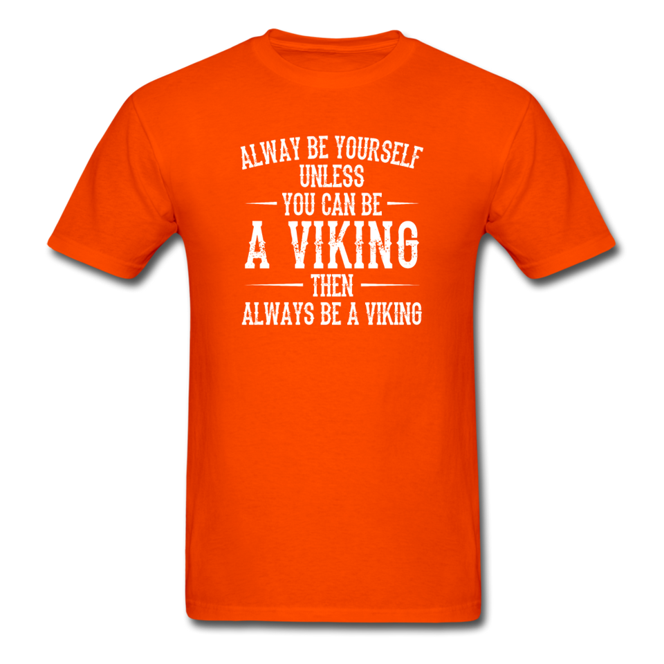 Always Be Yourself Unless You Can Be A Viking Men's Funny T-Shirt - orange