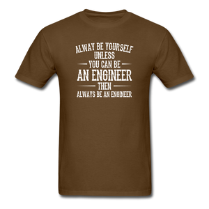 Always Be Yourself Unless You Can Be An Engineer Men's Funny T-Shirt - brown