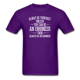 Always Be Yourself Unless You Can Be An Engineer Men's Funny T-Shirt - purple