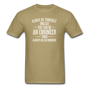 Always Be Yourself Unless You Can Be An Engineer Men's Funny T-Shirt - khaki