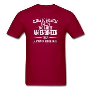 Always Be Yourself Unless You Can Be An Engineer Men's Funny T-Shirt - dark red