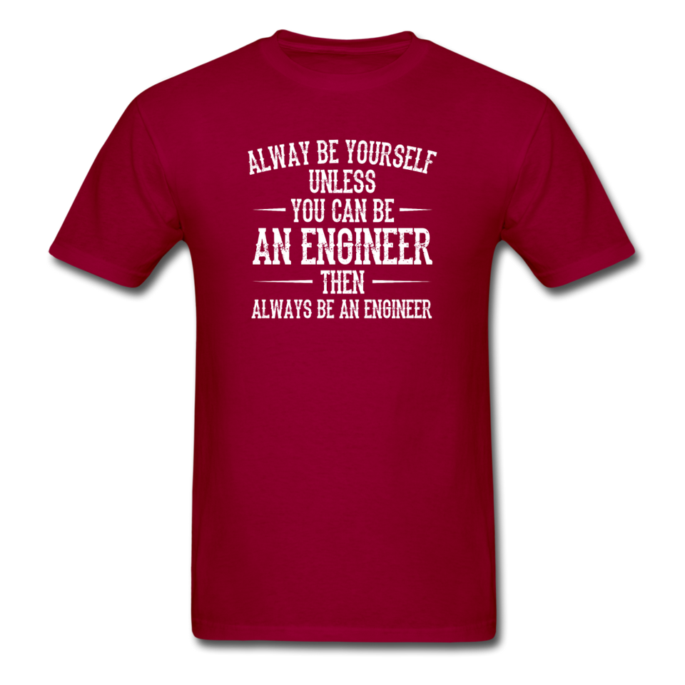 Always Be Yourself Unless You Can Be An Engineer Men's Funny T-Shirt - dark red