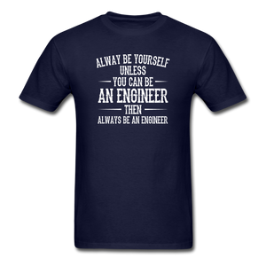 Always Be Yourself Unless You Can Be An Engineer Men's Funny T-Shirt - navy