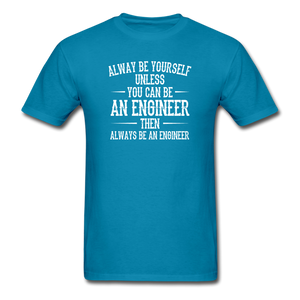 Always Be Yourself Unless You Can Be An Engineer Men's Funny T-Shirt - turquoise