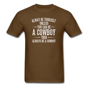 Always Be Yourself Unless You Can Be A Cowboy Men's Funny T-Shirt - brown