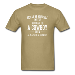 Always Be Yourself Unless You Can Be A Cowboy Men's Funny T-Shirt - khaki