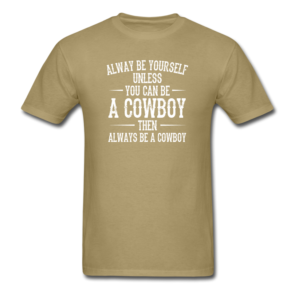 Always Be Yourself Unless You Can Be A Cowboy Men's Funny T-Shirt - khaki