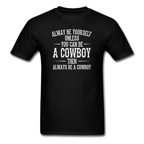 Always Be Yourself Unless You Can Be A Cowboy Men's Funny T-Shirt - black