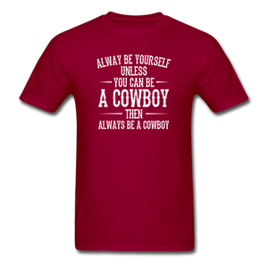 Always Be Yourself Unless You Can Be A Cowboy Men's Funny T-Shirt - dark red