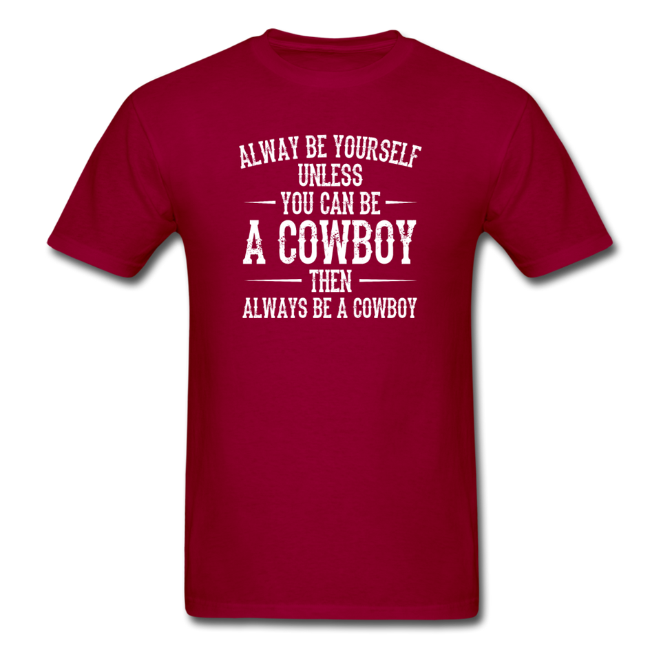 Always Be Yourself Unless You Can Be A Cowboy Men's Funny T-Shirt - dark red