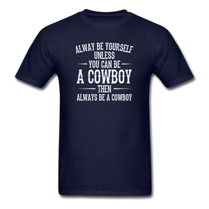 Always Be Yourself Unless You Can Be A Cowboy Men's Funny T-Shirt - navy
