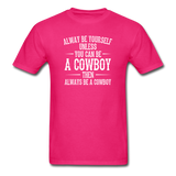 Always Be Yourself Unless You Can Be A Cowboy Men's Funny T-Shirt - fuchsia