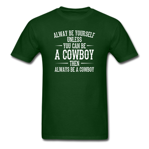 Always Be Yourself Unless You Can Be A Cowboy Men's Funny T-Shirt - forest green