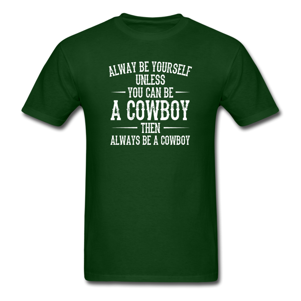 Always Be Yourself Unless You Can Be A Cowboy Men's Funny T-Shirt - forest green